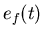 $e_f(t)$