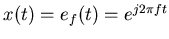 $x(t)=e_f(t)=e^{j2\pi ft}$