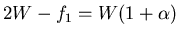$2W - f_1 = W(1 + \alpha)$