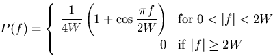 \begin{displaymath}
P(f) =
\left\{
\begin{array}{rl}
\displaystyle
\frac{1}{4W} ...
...playstyle
0 & {\rm if}&nbsp;\vert f\vert\geq 2 W
\end{array}\right.
\end{displaymath}