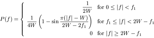 \begin{displaymath}
P(f) =
\left\{
\begin{array}{rl}
\displaystyle
\frac{1}{2W} ...
...e
0 &
{\rm for}&nbsp;\vert f\vert \geq 2W - f_1
\end{array}\right.
\end{displaymath}